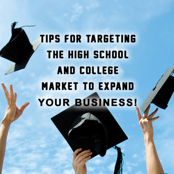 Tips for Targeting the High School and College Market to Expand Your ...