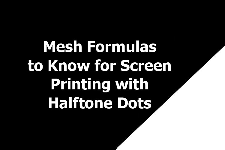 Mesh Formulas to Know for Screen Printing with Halftone Dots